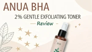 Read more about the article Anua BHA 2% Gentle Exfoliating Toner Review 2026: Korean Skincare Gem