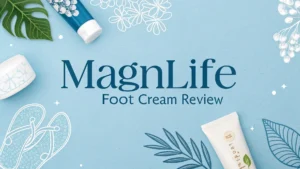 Read more about the article MagniLife Foot Cream Review 2025: Worth It?