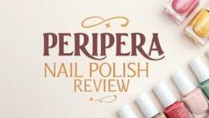 Read more about the article Peripera Nail Polish Review 2025: Guide toBeauty’s Hidden Gem