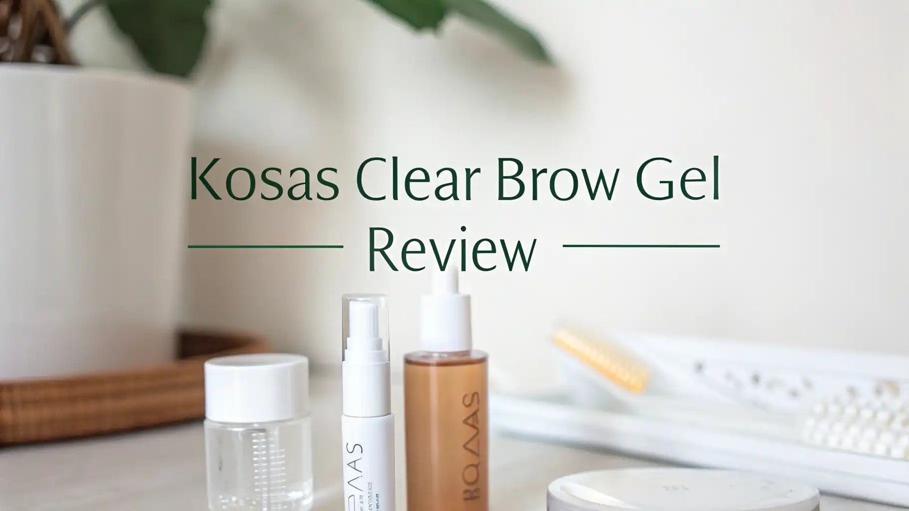 Read more about the article Kosas Clear Brow Gel Review: The Ultimate Guide
