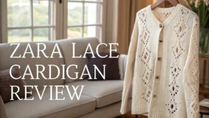 Read more about the article Zara Lace Cardigan Review: Style, Quality, and Value