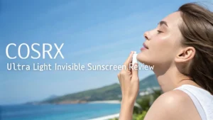 Read more about the article COSRX Ultra Light Invisible Sunscreen Review 2026: The Ultimate Guide