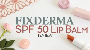 Read more about the article Fixderma SPF 50 Lip Balm Review 2026: Should You Try This?