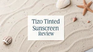 Read more about the article Tizo Tinted Sunscreen Review 2026: Your Complete Guide