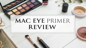 Read more about the article MAC Eye Primer Review 2026: Is It Worth Buying?