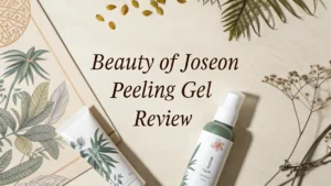 Read more about the article Beauty of Joseon Peeling Gel Review 2026: Complete Guide