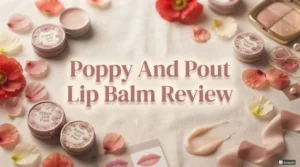 Read more about the article Poppy & Pout Lip Balm Review 2026: Is It Worth Your Money?