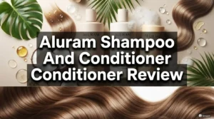 Read more about the article Aluram Shampoo and Conditioner Review 2026: Is It Worth Trying?