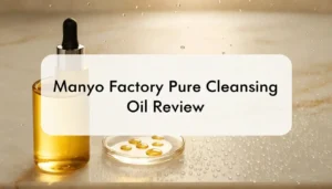 Read more about the article Manyo Factory Pure Cleansing Oil Review 2026: Still Worth It?