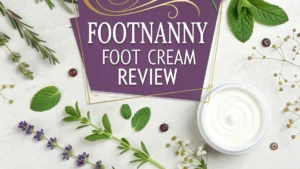 Read more about the article Footnanny Foot Cream Review 2026: Is It Worth Trying?